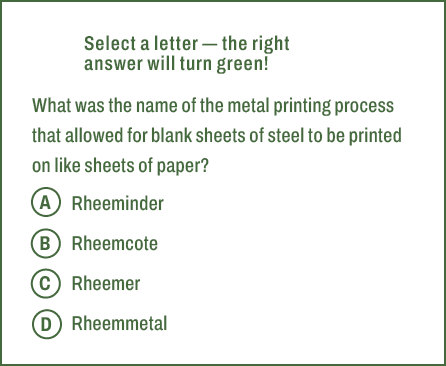 A,B,C,D,Select a letter — the right answer will turn green! What was the name of the metal printing process that allo...